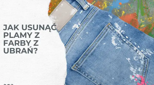 Plamy z farby na jeansach? Dowiedz się, czym zmyć farbę z ubrań, by przywrócić im dawny blask.