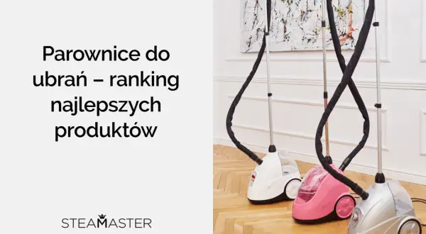 Jaka parownica do ubrań? Odkryj najlepsze modele i ich zalety