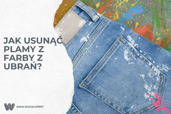 Plamy z farby na jeansach? Dowiedz się, czym zmyć farbę z ubrań, by przywrócić im dawny blask.